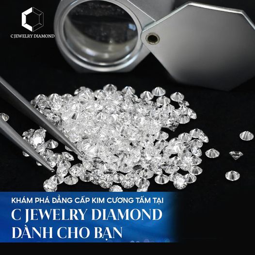 KHÁM PHÁ ĐẲNG CẤP KIM CƯƠNG TẤM TẠI C JEWELRY DIAMOND DÀNH CHO BẠN