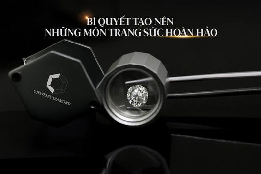 BÍ QUYẾT TẠO NÊN NHỮNG MÓN TRANG SỨC HOÀN HẢO