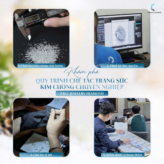 KHÁM PHÁ QUY TRÌNH CHẾ TÁC TRANG SỨC KIM CƯƠNG CHUYÊN NGHIỆP TẠI C JEWELRY DIAMOND