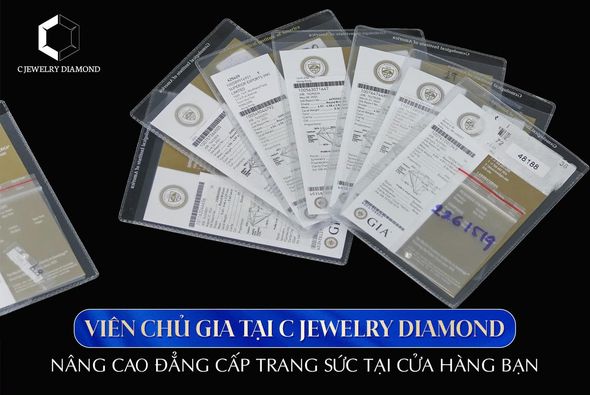 VIÊN CHỦ GIA TẠI C JEWELRY DIAMOND - NÂNG CAO ĐẲNG CẤP TRANG SỨC TẠI CỬA HÀNG BẠN