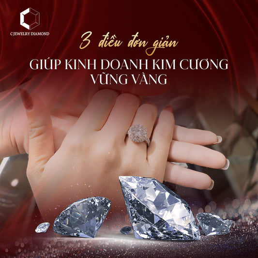 KINH DOANH TRANG SỨC KIM CƯƠNG – CƠ HỘI BỨC PHÁ CUỐI NĂM CÙNG C JEWELRY DIAMOND